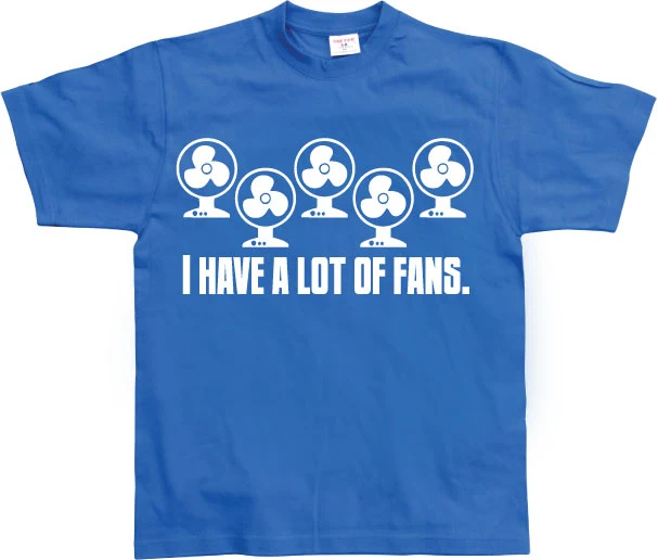 I Have A Lot Of Fans T-Shirt