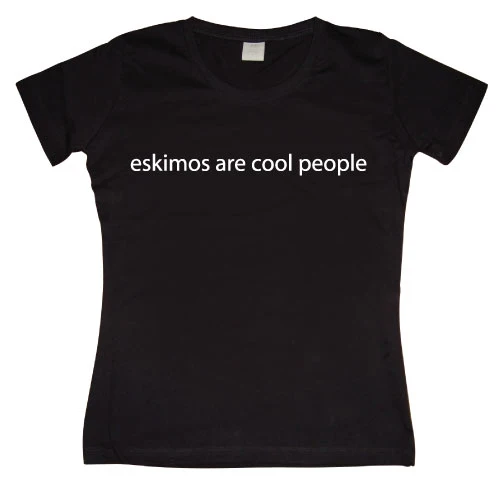 Eskimos are cool people Girly T-shirt