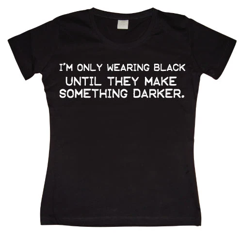 IÂ´m Only Wearing Black... Girly T-shirt