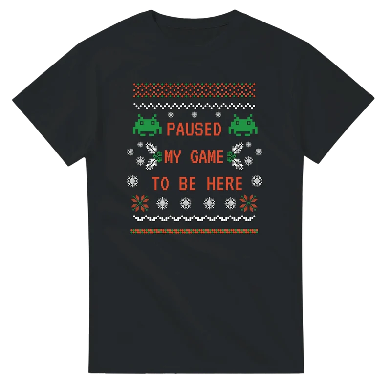 T-shirt - Paused my game to be here Xmas Edition