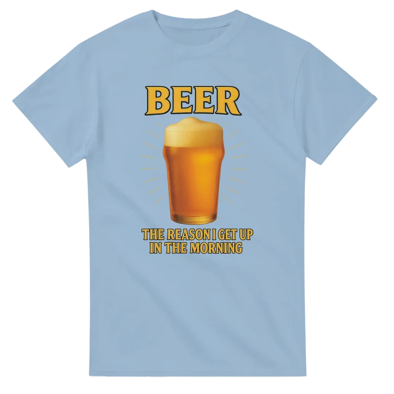T-shirt Original - Beer the reason I get up in the morning